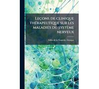 Leçons de clinique thérapeutique sur les maladies du système nerveux
