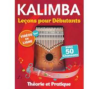 Leçons de Kalimba pour Débutants avec 50 Chansons: Théorie et Pratique + Vidéos en ligne