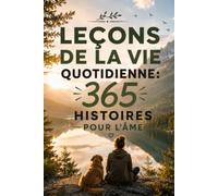 Leçons de la vie quotidienne : 365 histoires pour l’âme