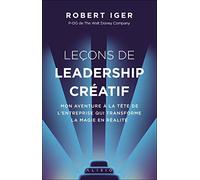 Leçons de leadership créatif: Mon aventure à la tête de l'entreprise qui transforme la magie en réalité