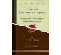 Leçons de Physiologie Humaine: Exposition Précise de Quelques Phénomènes de la Vie; Ouvrage Adopté Par Les Soeurs de la Congrégation de Notre-Dame (Classic Reprint)