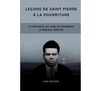Leçons de Saint Pierre à la pourriture: Le catéchiste laïc mort en défendant le mariage chrétien (Série Leçons des Saints)
