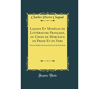 Leçons Et Modèles de Littérature Française, ou Choix de Morceaux en Prose Et en Vers: Tirés des Meilleurs Écrivains du Xviie Et du Xviiie Siècle (Classic Reprint)