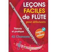 Leçons faciles de flûte pour débutants: Théorie, pratique et 42 chansons. Pour les enfants à partir de 12 ans et les adultes. Avec tutoriels vidéo et fichiers audio en ligne