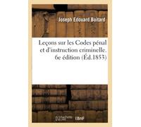 Leçons sur les Codes pénal et d'instruction criminelle. 6e édition