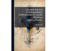 Leçons Sur Les Coordonnées Curvilignes Et Leurs Diverses Applications...