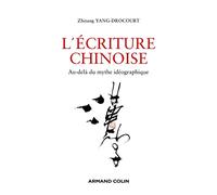 L'écriture chinoise: Au-delà du mythe idéographique