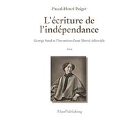 L'écriture de l'indépendance: George Sand et l’invention d’une liberté éditoriale (Amis de Nohant)