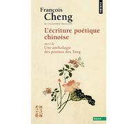 L'Ecriture Poetique Chinoise. Une Anthologie Des Poemes Des T'ang