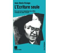 L'Ecriture seule: Pour une lecture dogmatique de la Bible, l'exemple de Luther et Barth (LF.THEOLOGIE)