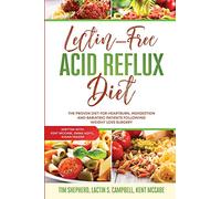 Lectin-Free Acid Reflux Diet: The Proven Diet For Heartburn, Indigestion and Bariatric Patients Following Weight Loss Surgery: With Kent McCabe, Emma Aqiyl, & Susan Frazier