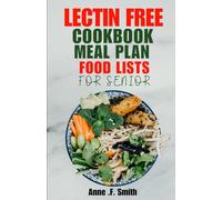Lectin Free Cookbook, Meal Plan, and Food List for Seniors: Delicious Recipes to Reduce Inflammation, Lose Weight, and Prevent Disease - Nourishing Meals and Expert Tips for Seniors