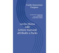 Lectio Divina sulle Lettere Pastorali attribuite a Paolo: Seconda Lettera ai Tessalonicesi, Lettera a Tito, Prima Lettera a Timoteo, Seconda Lettera a Timoteo (Lectio Divina di un monaco)