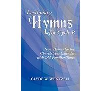 Lectionary Hymns for Cycle B: New Hymns for the Church Year Calendar with Old Familiar Tunes