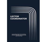LECTOR COORDINATOR: Journal, Notes, Ideas, Actions, Priorities, Checklists, Milestones, Log | Daily Goals, Lector-Team Notes, To-Do List & Workflow ... Worship-Support & Ministry-Leadership Teams