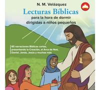 Lecturas Bíblicas para la hora de dormir dirigidas a niños pequeños: 60 narraciones Bíblicas cortas, presentando la Creación, el Arca de Noé, Daniel, Jonás, Jesús y muchas más