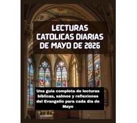 LECTURAS CATÓLICAS DIARIAS DE MAYO DE 2026: Una guía completa de lecturas bíblicas, salmos y reflexiones del Evangelio para cada día de Mayo