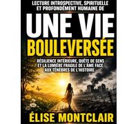 Lecture introspective, spirituelle et profondément humaine de Une vie bouleversée : Résilience intérieure, quête de sens et la lumière fragile de l’âme face aux ténèbres de l’Histoire