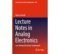 Lecture Notes in Analog Electronics: Low Voltage Electronic Components: 1002 (Lecture Notes in Electrical Engineering, 1002)