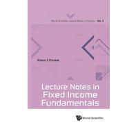 Lecture Notes In Fixed Income Fundamentals: 2 (World Scientific Lecture Notes In Finance)