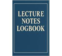 Lecture Notes Logbook: Organize All Your Class Notes in One Place
