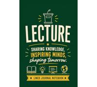 Lecture - Sharing Knowledge. Inspiring Minds. Shaping Tomorrow.: A Lined Journal for Lecture Notes, Teaching Ideas, and Everyday Writing