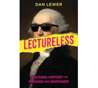 Lectureless: Teaching History to Engage and Empower