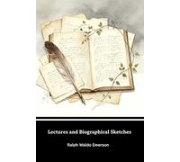 Lectures and biographical sketches: Demonology - Aristocracy - Perpetual forces - Character - Education - The superlative - The sovereignty of ethics ... man of letters - The scholar - Plutarch...