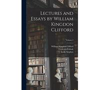 Lectures and Essays by William Kingdon Clifford; Volume 2