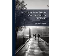 Lectures And Essays On University Subjects