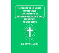 Lectures De La Messe Catholique Quotidienne Et Dominicale 2026 Pour Enfants Et Adolescents: Q.2 (Avril - Juin)