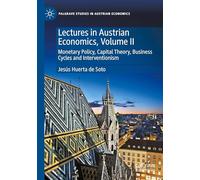 Lectures in Austrian Economics, Volume II: Monetary Policy, Capital Theory, Business Cycles and Interventionism (Palgrave Studies in Austrian Economics)