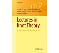 Lectures in Knot Theory: An Exploration of Contemporary Topics (Universitext)