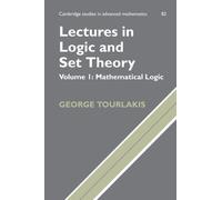 Lectures in Logic and Set Theory: Volume I: Mathematical Logic: Volume 1, Mathematical Logic: 82 (Cambridge Studies in Advanced Mathematics, Series Number 82)