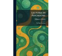 Lectures in Psychiatry: The Major Psychoses