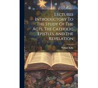 Lectures Introductory To The Study Of The Acts, The Catholic Epistles, And The Revelation
