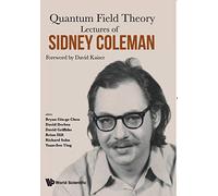 Lectures Of Sidney Coleman On Quantum Field Theory: Foreword By David Kaiser