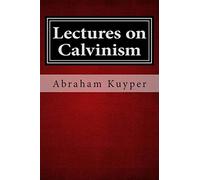 Lectures on Calvinism