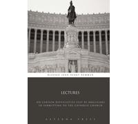 Lectures: On Certain Difficulties Felt by Anglicans in Submitting to the Catholic Church