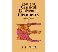 Lectures on Classical Differential Geometry: Second Edition (Dover Books on MaTHEMA 1.4tics)