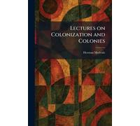 Lectures on Colonization and Colonies