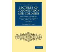 Lectures on Colonization and Colonies: Delivered Before the University of Oxford in 1839, 1840, and 1841 Volume 1 (Cambridge Library Collection - British and Irish History, General)