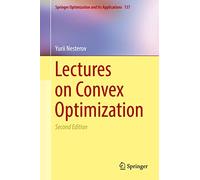 Lectures on Convex Optimization – Springer Optimization and Its Applications, 137 – Springer Verlag