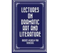 Lectures on Dramatic Art and Literature