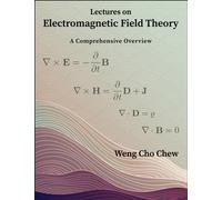 Lectures on Electromagnetic Field Theory : A Comprehensive Overview