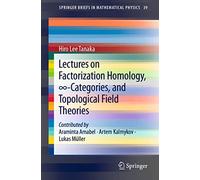 Lectures on Factorization Homology, ∞-Categories, and Topological Field Theories: 39 (SpringerBriefs in Mathematical Physics, 39)