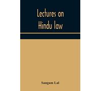 Lectures On Hindu Law. Compiled From Mayne On Hindu Law And Usage, Sarvadhikari'S Principles Of Hindu Law Of Inheritance, Macnaghten'S Principles Of ... Law And Other Books Of Authority And Incorpor