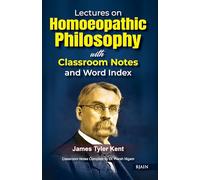 Lectures on Homoeopathic Philosophy: with Classroom Notes & Word Index: 7th Edition