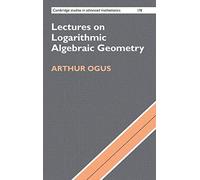 Lectures on Logarithmic Algebraic Geometry: 178 (Cambridge Studies in Advanced Mathematics, Series Number 178)