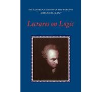 Lectures on Logic (The Cambridge Edition of the Works of Immanuel Kant)